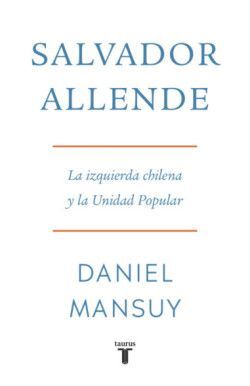 Portada de Salvador Allende la Izquierda Chilena y la Unidad Popular